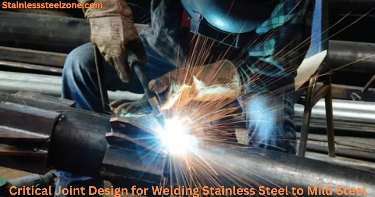 Critical Joint Design for Welding Stainless Steel to Mild Steel